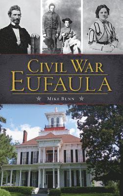 Mike Bunn - Civil War Eufaula, Inbunden