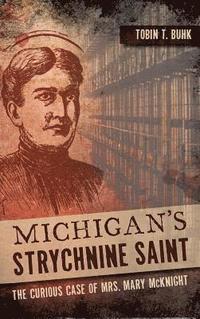 bokomslag Michigan's Strychnine Saint: The Curious Case of Mrs. Mary McKnight