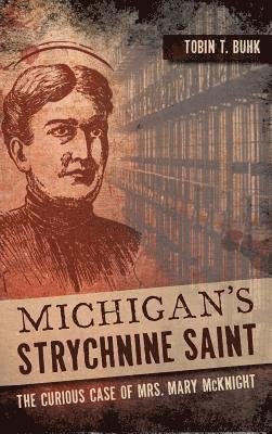 Michigan's Strychnine Saint: The Curious Case of Mrs. Mary McKnight 1