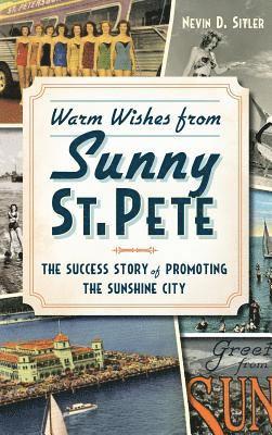 bokomslag Warm Wishes from Sunny St. Pete: The Success Story of Promoting the Sunshine City