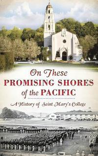 bokomslag On These Promising Shores of the Pacific: A History of Saint Mary's College