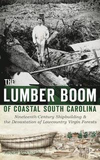 bokomslag The Lumber Boom of Coastal South Carolina