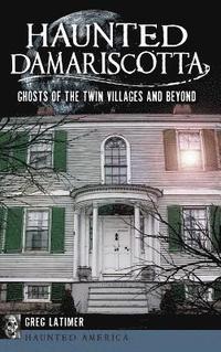 bokomslag Haunted Damariscotta: Ghosts of the Twin Villages and Beyond