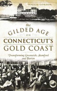 bokomslag The Gilded Age on Connecticut's Gold Coast