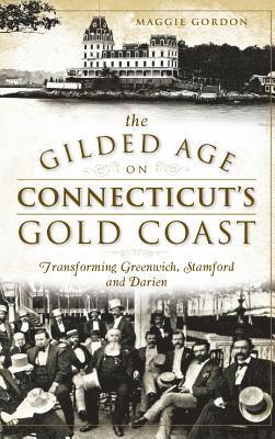 bokomslag The Gilded Age on Connecticut's Gold Coast