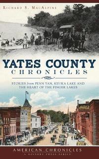 bokomslag Yates County Chronicles: Stories from Penn Yan, Keuka Lake and the Heart of the Finger Lakes