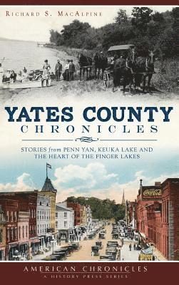 Yates County Chronicles: Stories from Penn Yan, Keuka Lake and the Heart of the Finger Lakes 1