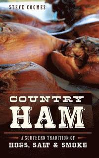 bokomslag Country Ham: A Southern Tradition of Hogs, Salt & Smoke