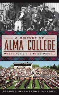 bokomslag A History of Alma College: Where Plaid and Pride Prevail