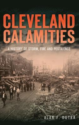 bokomslag Cleveland Calamities: A History of Storm, Fire and Pestilence