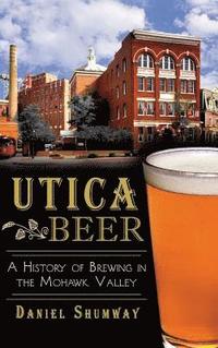 bokomslag Utica Beer: A History of Brewing in the Mohawk Valley