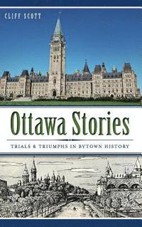 bokomslag Ottawa Stories: Trials & Triumphs in Bytown History