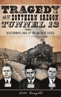 bokomslag Tragedy at Southern Oregon Tunnel 13: Deautremonts Hold Up the Southern Pacific