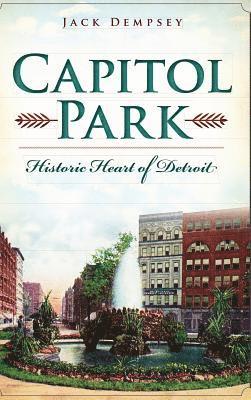 Jack Dempsey - Capitol Park: Historic Heart of Detroit, Inbunden