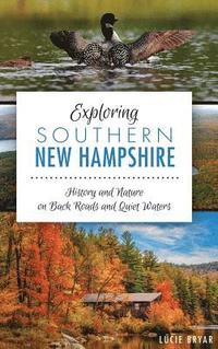 bokomslag Exploring Southern New Hampshire: History and Nature on Back Roads and Quiet Waters