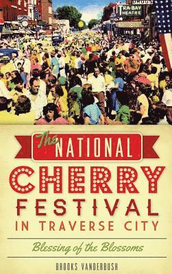 The National Cherry Festival in Traverse City: Blessing of the Blossoms 1