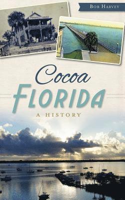 Bob Harvey - Cocoa, Florida: A History, Inbunden