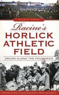 bokomslag Racine's Horlick Athletic Field: Drums Along the Foundries