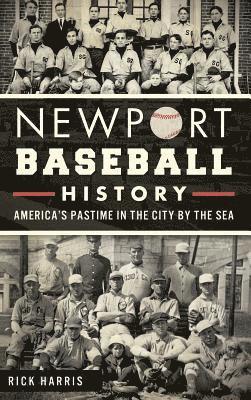 Rick Harris - Newport Baseball History: America's Pastime in the City by the Sea, Inbunden