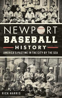 Newport Baseball History: America's Pastime in the City by the Sea 1