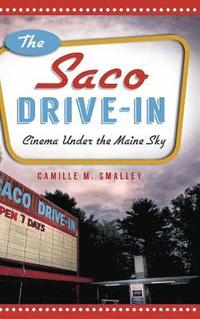 bokomslag The Saco Drive-In: Cinema Under the Maine Sky