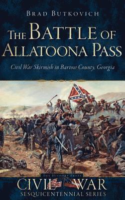 bokomslag The Battle of Allatoona Pass: Civil War Skirmish in Bartow County, Georgia