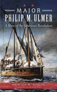 bokomslag Major Philip M. Ulmer: A Hero of the American Revolution