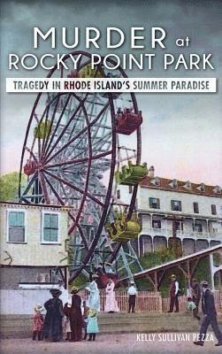 Murder at Rocky Point Park: Tragedy in Rhode Island's Summer Paradise 1