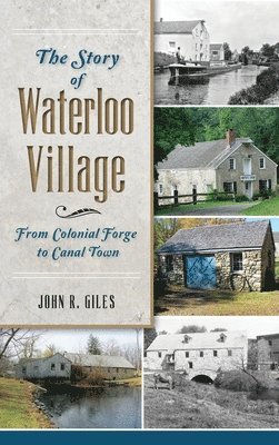 bokomslag The Story of Waterloo Village: From Colonial Forge to Canal Town