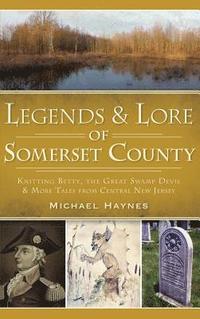 bokomslag Legends & Lore of Somerset County: Knitting Betty, the Great Swamp Devil & More Tales from Central New Jersey