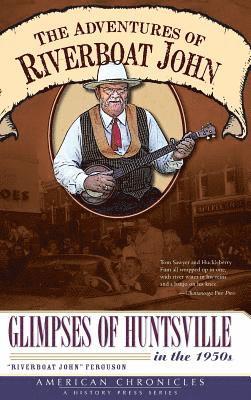 bokomslag The Adventures of Riverboat John: Glimpses of Huntsville in the 1950s