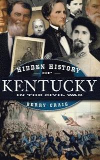 bokomslag Hidden History of Kentucky in the Civil War