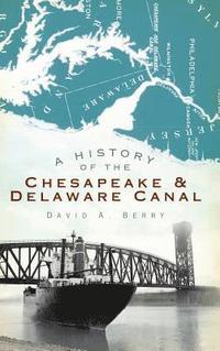 bokomslag A History of the Chesapeake & Delaware Canal