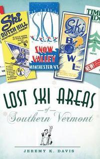 bokomslag Lost Ski Areas of Southern Vermont