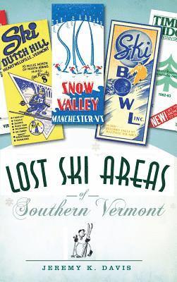 Jeremy K. Davis - Lost Ski Areas of Southern Vermont, Inbunden