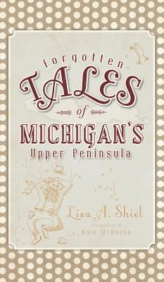 Forgotten Tales of Michigan's Upper Peninsula 1