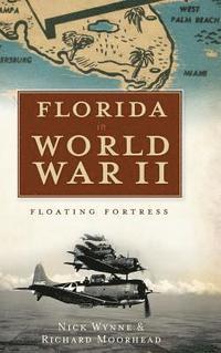 bokomslag Florida in World War II: Floating Fortress
