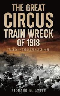bokomslag The Great Circus Train Wreck of 1918