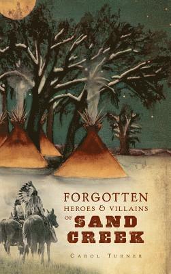 The Forgotten Heroes & Villains of Sand Creek 1