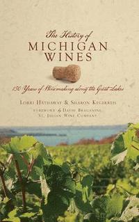 bokomslag The History of Michigan Wines: 150 Years of Winemaking Along the Great Lakes