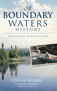 bokomslag A Boundary Waters History: Canoeing Across Time