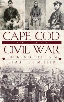 Cape Cod and the Civil War: The Raised Right Arm 1