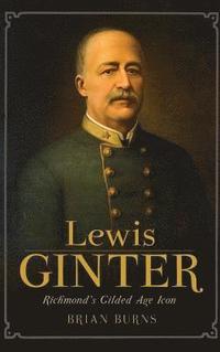 bokomslag Lewis Ginter: Richmond's Gilded Age Icon
