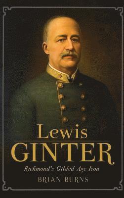 bokomslag Lewis Ginter: Richmond's Gilded Age Icon