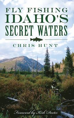 Chris Hunt - Fly Fishing Idaho's Secret Waters, Inbunden
