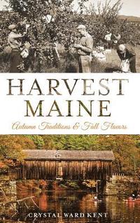 bokomslag Harvest Maine: Autumn Traditions & Fall Flavors