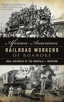 bokomslag African American Railroad Workers of Roanoke: Oral Histories of the Norfolk & Western