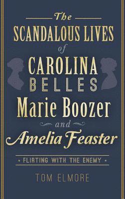 bokomslag The Scandalous Lives of Carolina Belles Marie Boozer and Amelia Feaster