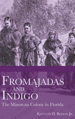 bokomslag Fromajadas and Indigo: The Minorcan Colony in Florida