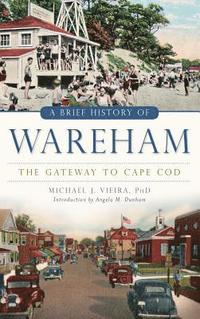 bokomslag A Brief History of Wareham: The Gateway to Cape Cod
